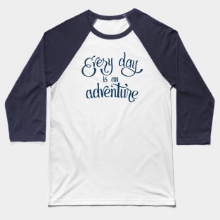 Every Day is an Adventure Baseball T-Shirt